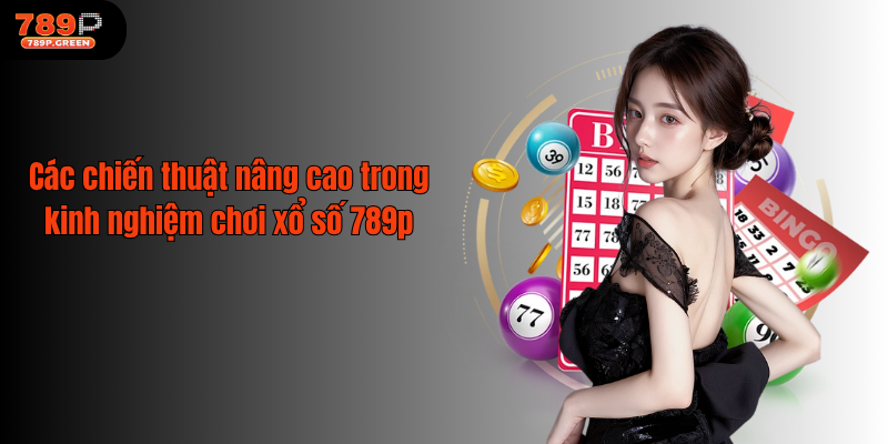 Các chiến thuật nâng cao trong kinh nghiệm chơi xổ số 789p