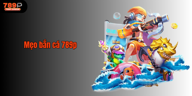 Mẹo bắn cá 789p