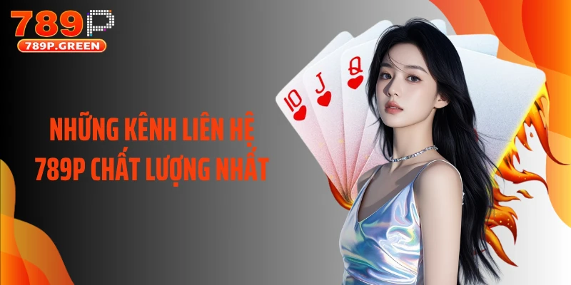 Những kênh liên hệ 789P chất lượng nhất
