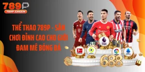Thể Thao 789P - Sân Chơi Đỉnh Cao Cho Giới Đam Mê Bóng Đá